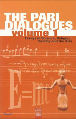 The Pari Dialogues, Volume I: Essays in Science, Religion, Society and the Arts