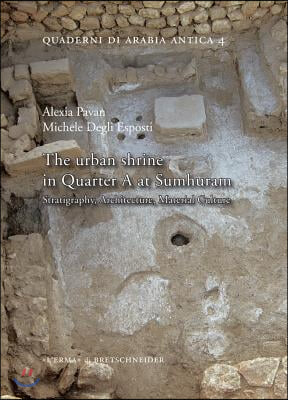 The Urban Shrine in Quarter a at Sumhuram: Stratigraphy, Architecture, Material Culture