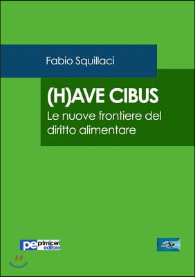 (H)Ave Cibus. Le Nuove Frontiere del Diritto Alimentare