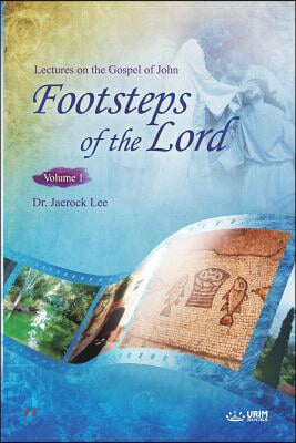 The Footsteps of the Lord Ⅰ: Lectures on the Gospel of John 1