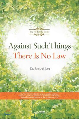 Against Such Things There Is No Law: The Fruit of the Spirit