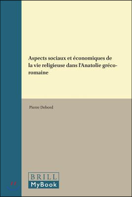 Aspects Sociaux Et Economiques de la Vie Religieuse Dans l&#39;Anatolie Greco-Romaine