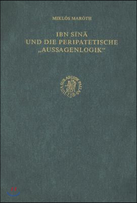 Ibn Sīnā Und Die Peripatetische 'aussagenlogik': Übersetzung Aus Dem Ungarischen Von Johanna Till