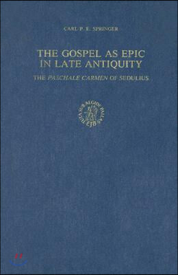 The Gospel as Epic in Late Antiquity: The Paschale Carmen of Sedulius