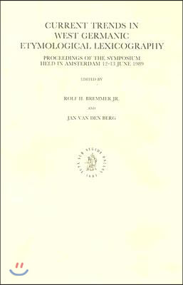 Current Trends in West Germanic Etymological Lexicography: Proceedings of the Symposium Held in Amsterdam, 12-13 June 1989