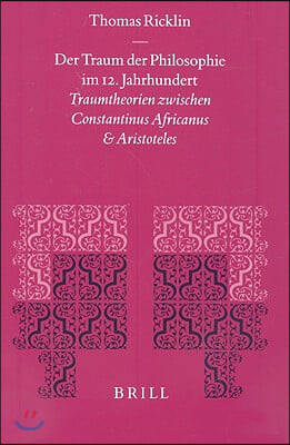 Der Traum der Philosophie Im 12. Jahrhundert: Traumtheorien Zwischen Constantinus Africanus Und Aristoteles