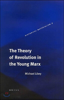 The Theory of Revolution in the Young Marx