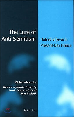 The Lure of Anti-Semitism: Hatred of Jews in Present-Day France