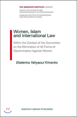 Women, Islam and International Law: Within the Context of the Convention on the Elimination of All Forms of Discrimination Against Women