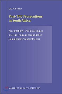 Post-Trc Prosecutions in South Africa: Accountability for Political Crimes After the Truth and Reconciliation Commission's Amnesty Process