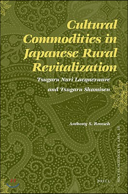 Cultural Commodities in Japanese Rural Revitalization: Tsugaru Nuri Lacquerware and Tsugaru Shamisen