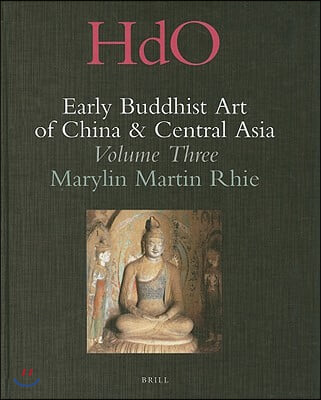 Early Buddhist Art of China and Central Asia, Volume 3: The Western Ch'in in Kansu in the Sixteen Kingdoms Period and Inter-Relationships with the Bud