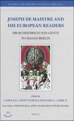 Joseph de Maistre and His European Readers: From Friedrich Von Gentz to Isaiah Berlin