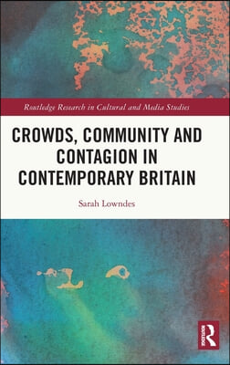 Crowds, Community and Contagion in Contemporary Britain