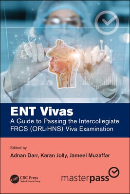 ENT Vivas: A Guide to Passing the Intercollegiate FRCS (ORL-HNS) Viva Examination