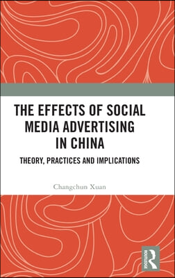 The Effects of Social Media Advertising in China: Theory, Practices and Implications