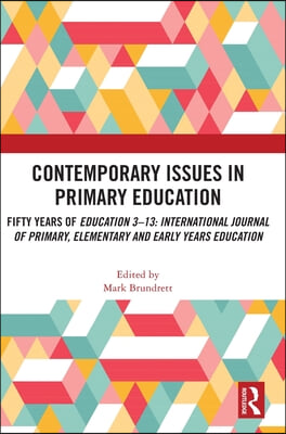 Contemporary Issues in Primary Education: Fifty Years of Education 3-13: International Journal of Primary, Elementary and Early Years Education