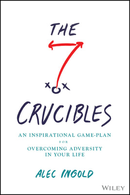 The Seven Crucibles: An Inspirational Game Plan for Overcoming Adversity in Your Life