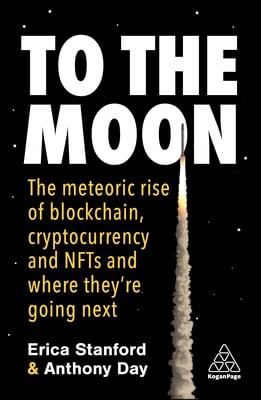 To the Moon: The Meteoric Rise of Blockchain, Cryptocurrency and Nfts and Where They're Going Next