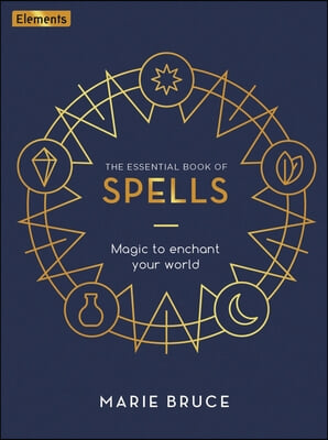 The Essential Book of Spells: Magic to Enchant Your World