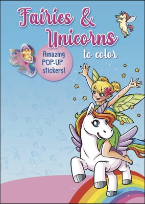 Fairies &amp; Unicorns to Color: Amazing Pop-Up Stickers