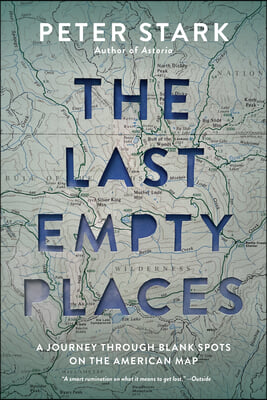 The Last Empty Places: A Journey Through Blank Spots on the American Map