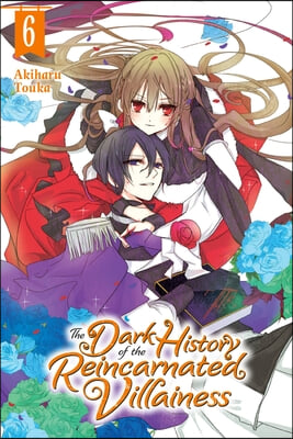 The Dark History of the Reincarnated Villainess, Vol. 6: Volume 6