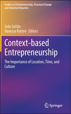 Context-Based Entrepreneurship: The Importance of Location, Time, and Culture