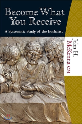 Become What You Receive: A Systematic Study of the Eucharist