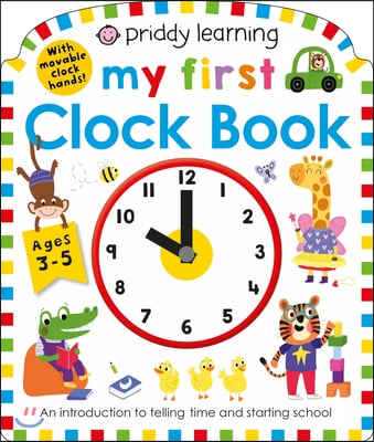 Priddy Learning: My First Clock Book: An Introduction to Telling Time and Starting School