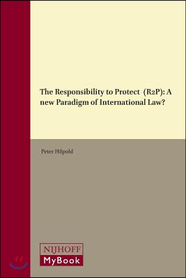 The Responsibility to Protect (R2p): A New Paradigm of International Law?