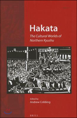 Hakata: The Cultural Worlds of Northern Kyushu