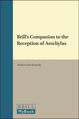 Brill&#39;s Companion to the Reception of Aeschylus