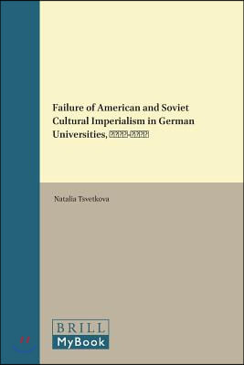 Failure of American and Soviet Cultural Imperialism in German Universities, 1945-1990