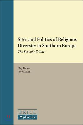 Sites and Politics of Religious Diversity in Southern Europe: The Best of All Gods