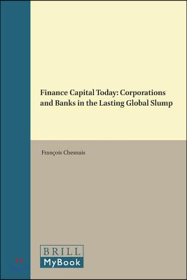 Finance Capital Today: Corporations and Banks in the Lasting Global Slump