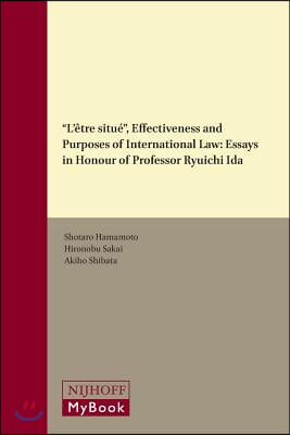 L&#39;Etre Situe, Effectiveness and Purposes of International Law: Essays in Honour of Professor Ryuichi Ida