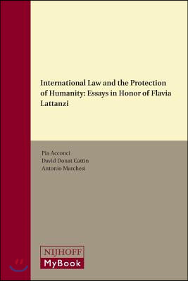 International Law and the Protection of Humanity: Essays in Honor of Flavia Lattanzi