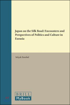 Japan on the Silk Road: Encounters and Perspectives of Politics and Culture in Eurasia