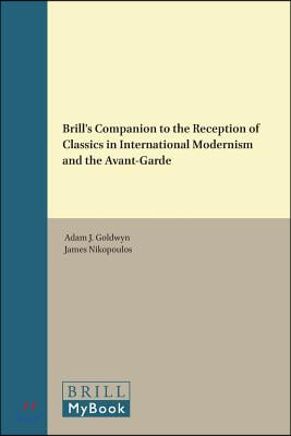 Brill&#39;s Companion to the Reception of Classics in International Modernism and the Avant-Garde