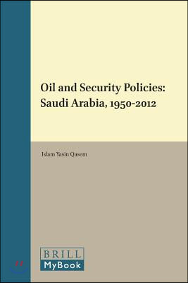 Oil and Security Policies: Saudi Arabia, 1950-2012