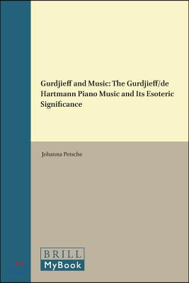 Gurdjieff and Music: The Gurdjieff/de Hartmann Piano Music and Its Esoteric Significance