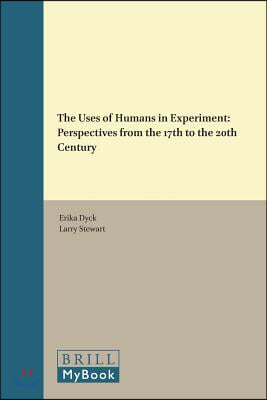 The Uses of Humans in Experiment: Perspectives from the 17th to the 20th Century