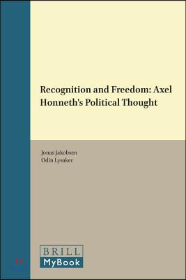 Recognition and Freedom: Axel Honneth&#39;s Political Thought