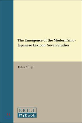 The Emergence of the Modern Sino-Japanese Lexicon: Seven Studies