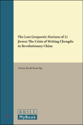 The Lost Geopoetic Horizon of Li Jieren: The Crisis of Writing Chengdu in Revolutionary China
