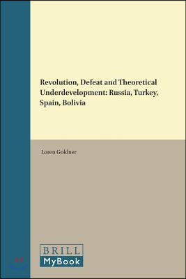 Revolution, Defeat and Theoretical Underdevelopment: Russia, Turkey, Spain, Bolivia