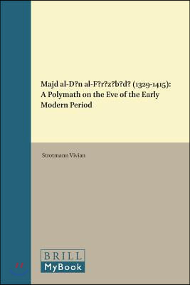 Majd Al-D?n Al-F?r?z?b?d? (1329-1415): A Polymath on the Eve of the Early Modern Period