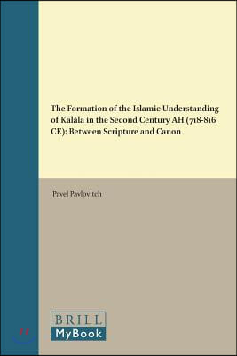 The Formation of the Islamic Understanding of Kal?la in the Second Century Ah (718-816 Ce): Between Scripture and Canon