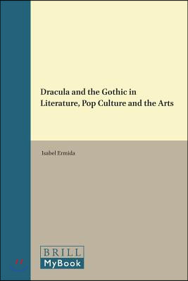 Dracula and the Gothic in Literature, Pop Culture and the Arts